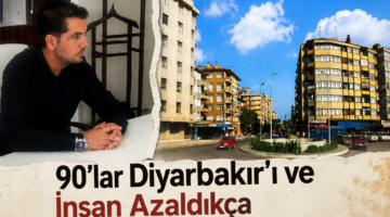 90’lar Diyarbakır’ı ve İnsan Azaldıkça Hafifleyen Hayat